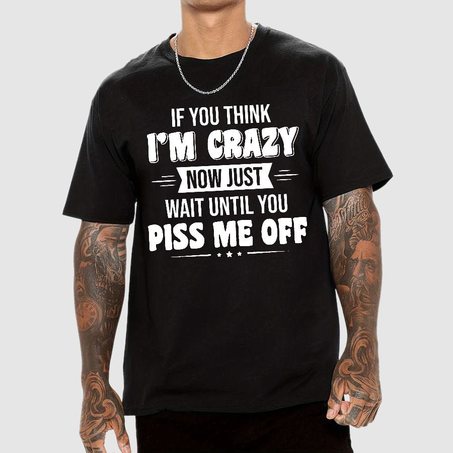 If You Think Im Crazy Geek T-Shirt