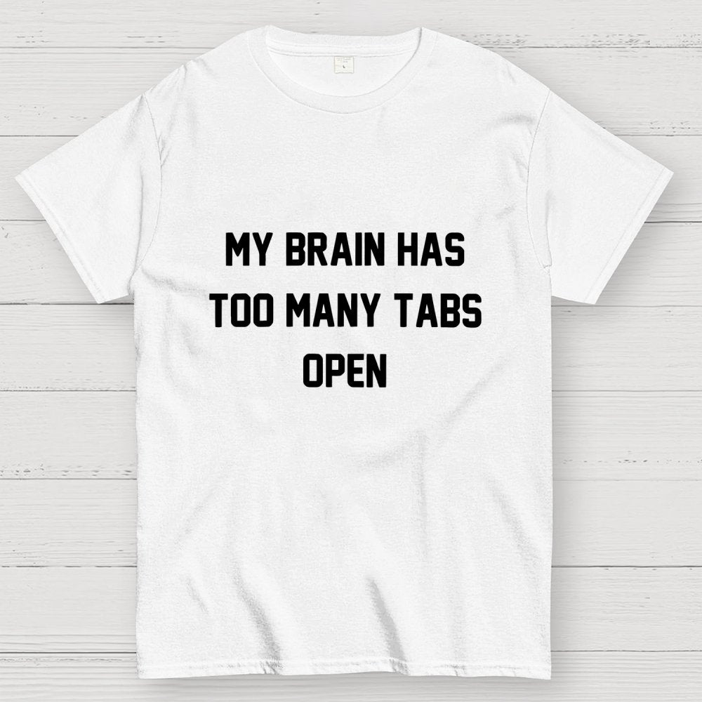 My Brain Has Too Many Tabs Open Geek T-Shirt