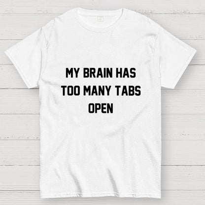 My Brain Has Too Many Tabs Open Geek T-Shirt