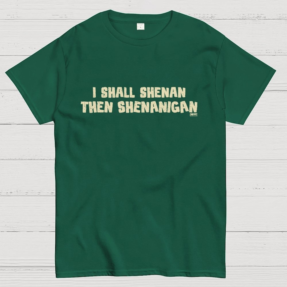 I Shall Shenan Then Shenanigan Geek T-Shirt