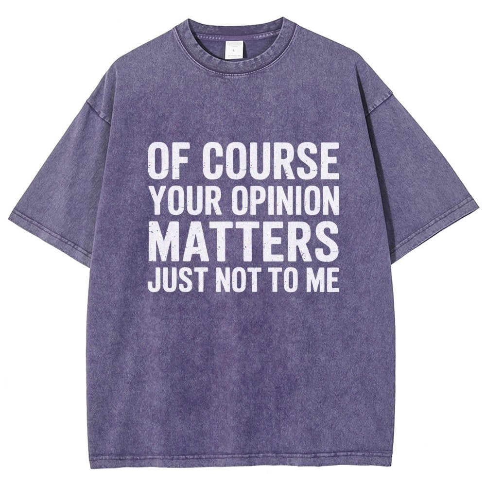 Of Course Your Opinion Matters Just Not To Me Vintage Distressed T-shirt