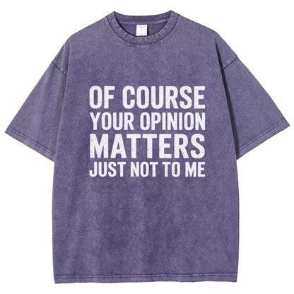 Of Course Your Opinion Matters Just Not To Me Vintage Distressed T-shirt