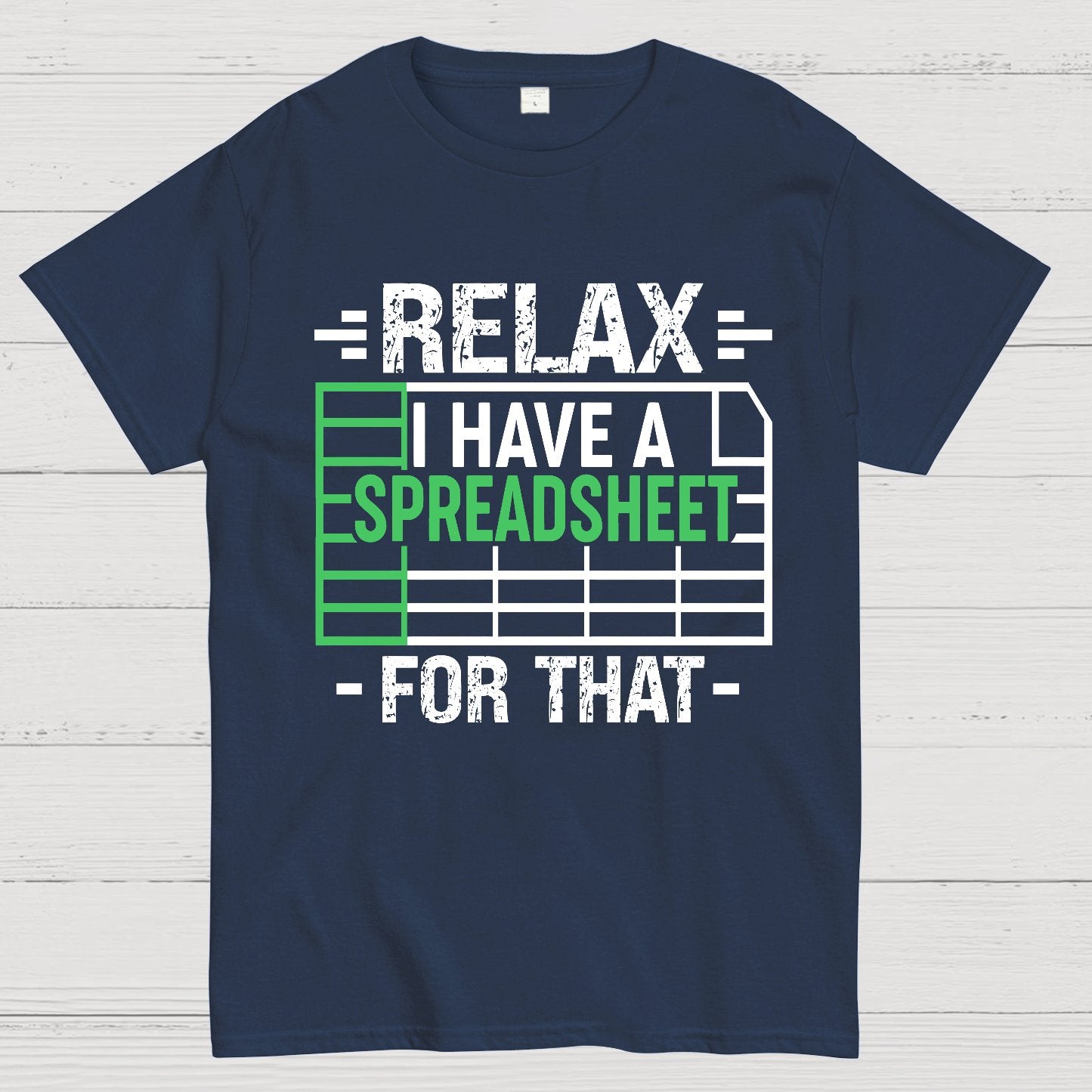 Relax I Have a Spreadsheet For That  Geek T-Shirt