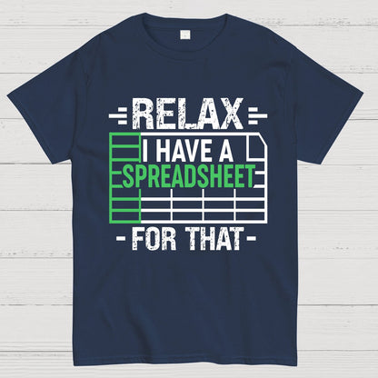 Relax I Have a Spreadsheet For That  Geek T-Shirt