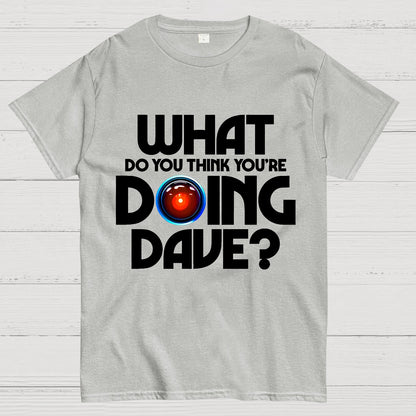 What do you think you're doing Dave? Geek T-Shirt