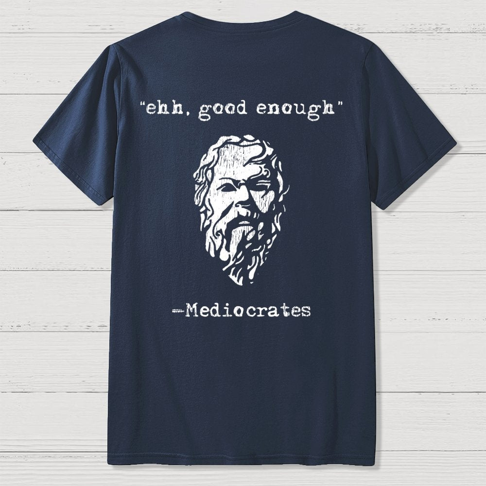 Mediocrates eh Good Enough Front And Back Printing Geek T-Shirt