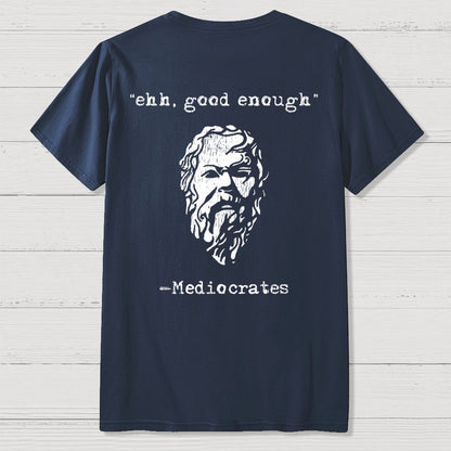Mediocrates eh Good Enough Front And Back Printing Geek T-Shirt