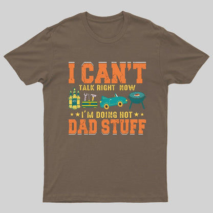 Can't Talk Right Now Doing Hot Dad Stuff Geeky T-Shirt