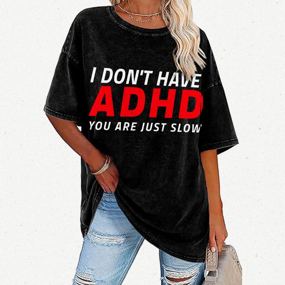 I Don't Have Adhd - You Are Just Slow! Vintage Distressed T-shirt