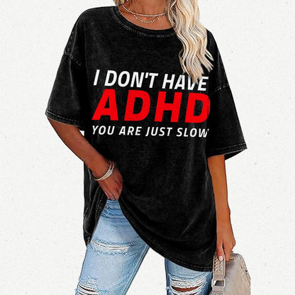I Don't Have Adhd - You Are Just Slow! Vintage Distressed T-shirt