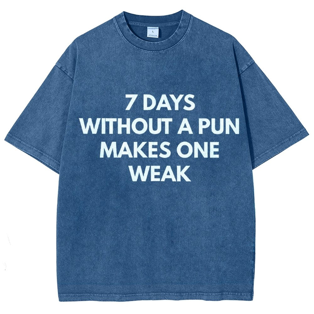 7 Days Without A Pun Makes One Weak Vintage Distressed T-shirt