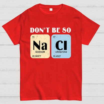 Scientist Chemistry Don't Be so NACI Geek T-Shirt