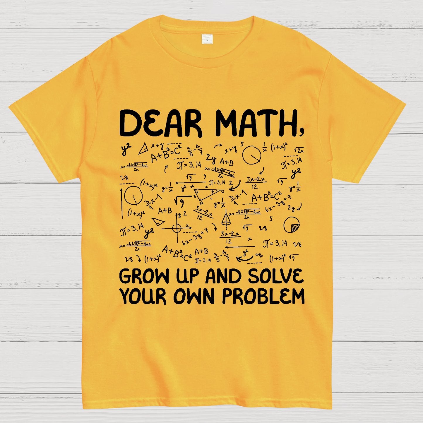Dear Math Grow Up And Solve Your Own Problems Funny Mathematicians Geek T-Shirt