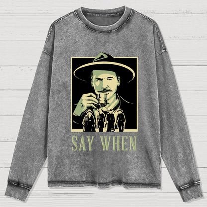 Say When Washed Long Sleeve Tee