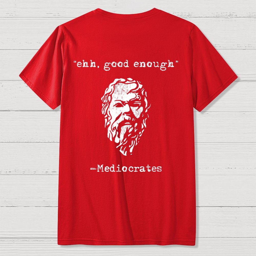 Mediocrates eh Good Enough Back-printed Geek T-Shirt