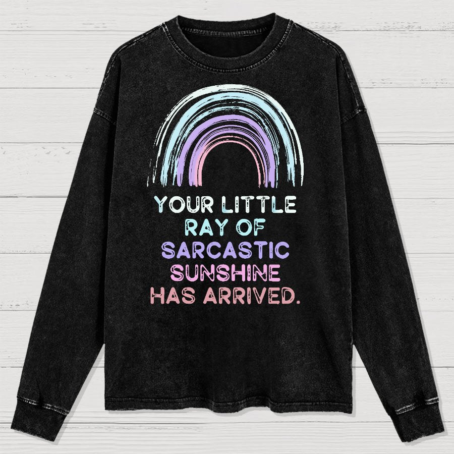 Your Little Ray of Sarcastic Sunshine Has Arrived Washed Long Sleeve Tee