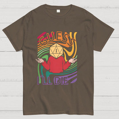 Guess I‘ll Die Geeky T-Shirt