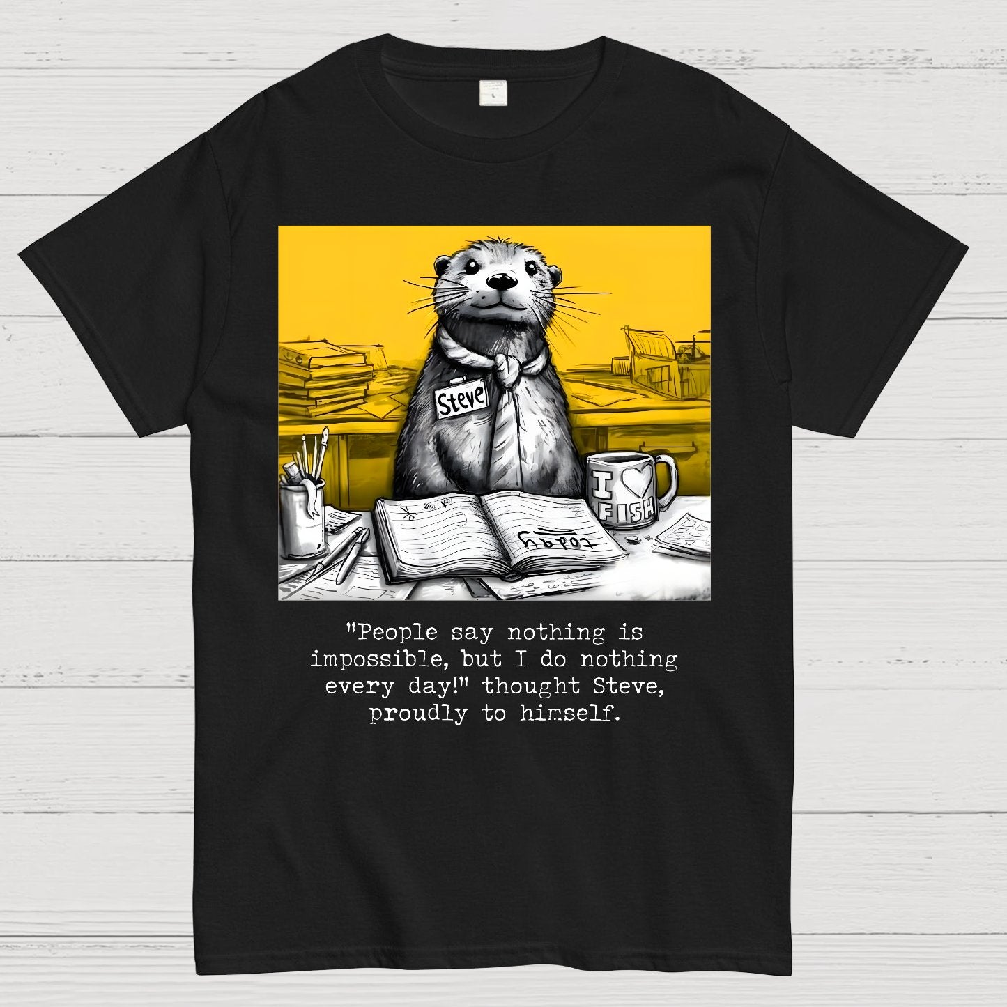 What Would We Do Without You, Steve? Sarcasm Geek T-Shirt