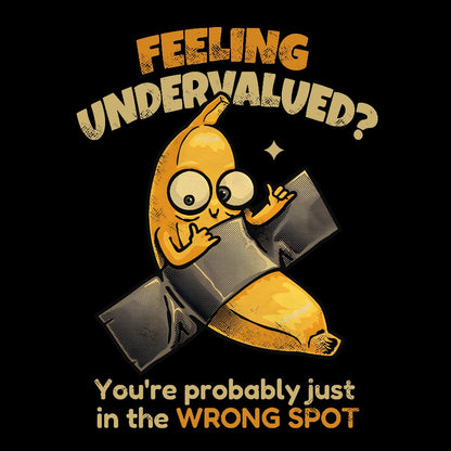 Feeling Undervalued? You're Probably Just In The Wrong Spot Value yourself Geek T-Shirt