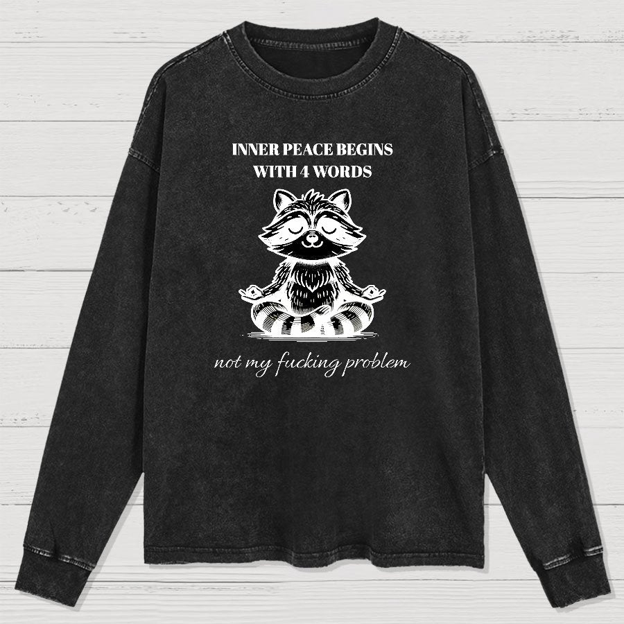 Inner Peace Begins With Four Words , Funny Nerdy Washed Long Sleeve Tee