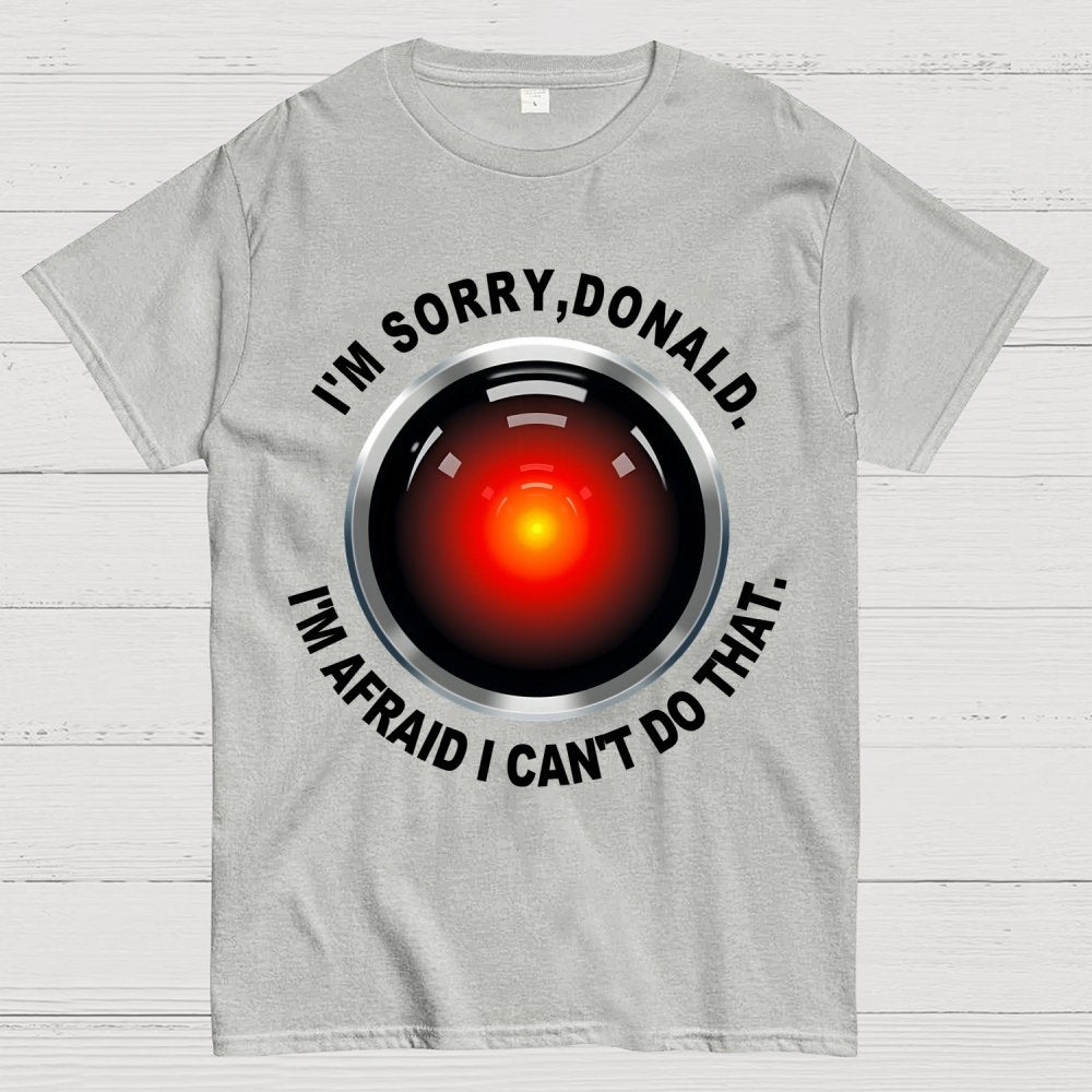 I'm Afraid I Can't Do That Geek T-Shirt