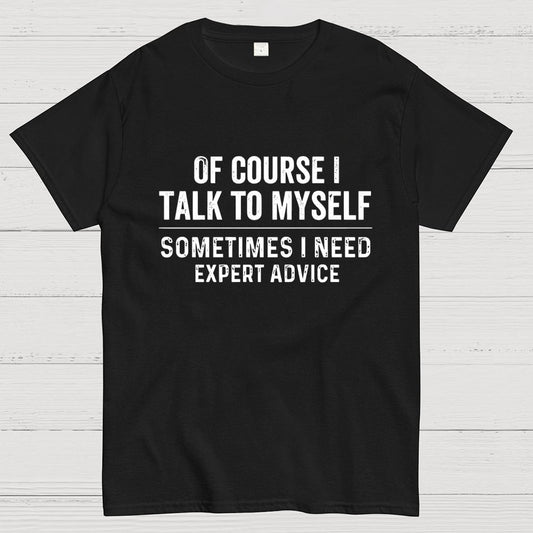 Of Course I Talk To Myself Geek T-Shirt