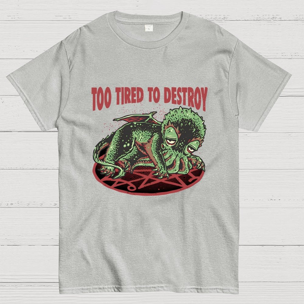 Too Tired To Destroy Geek T-Shirt