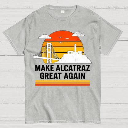 MAKE ALCATRAZ GREAT AGAIN Sarcasm Geek T-Shirt