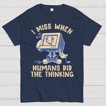 When Humans Did The Thinking Geek T-Shirt