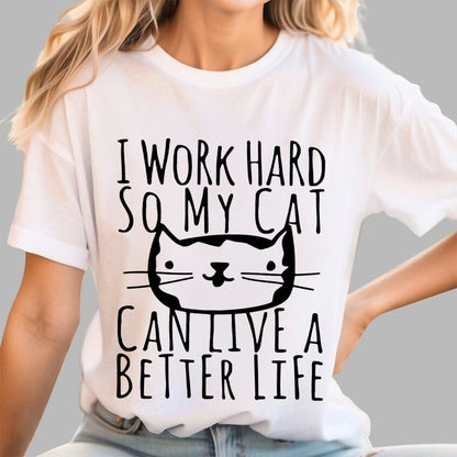 I Work Hard So My Cat Can Live A Better Life Geek T-Shirt