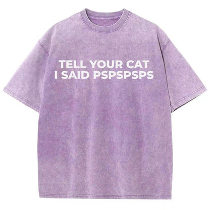 Tell Your Cat I Said Pspspsps Vintage Distressed T-shirt