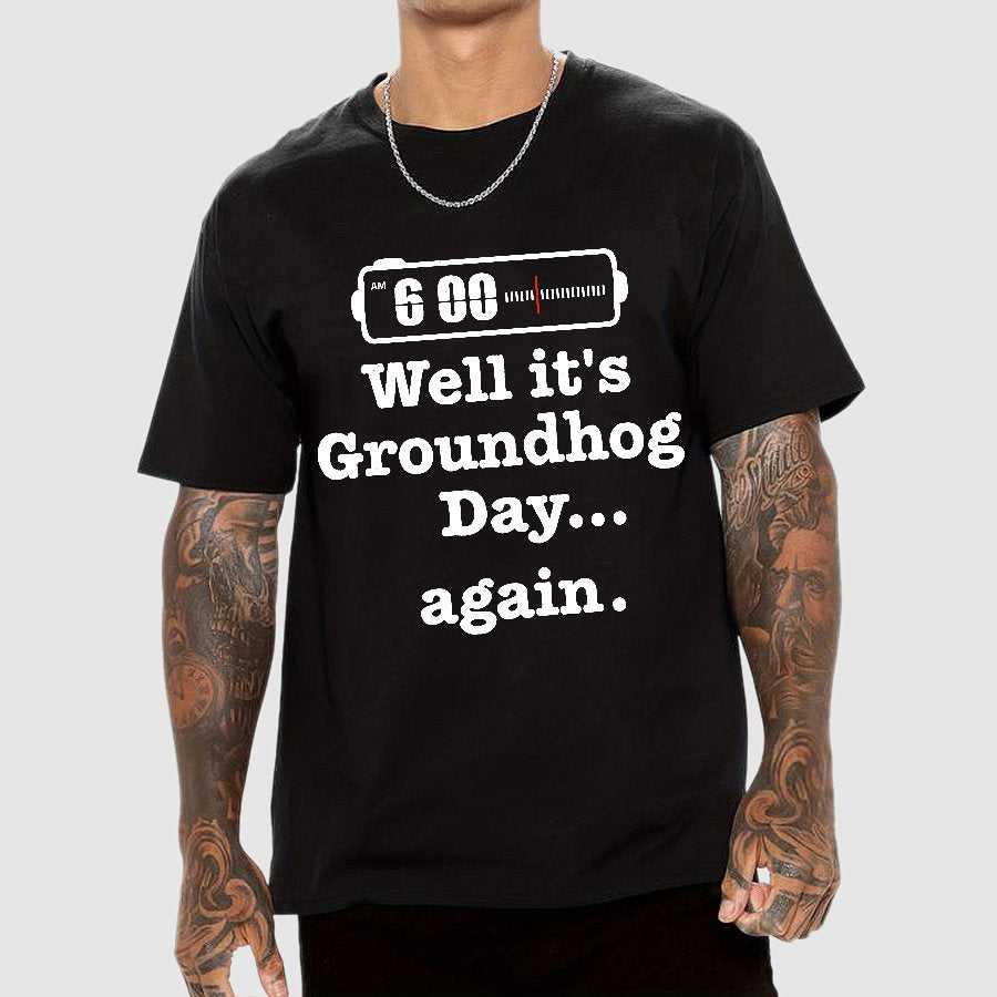 Well It's Groundhog Day Again Geek T-Shirt