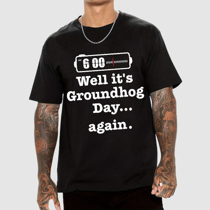 Well It's Groundhog Day Again Geek T-Shirt