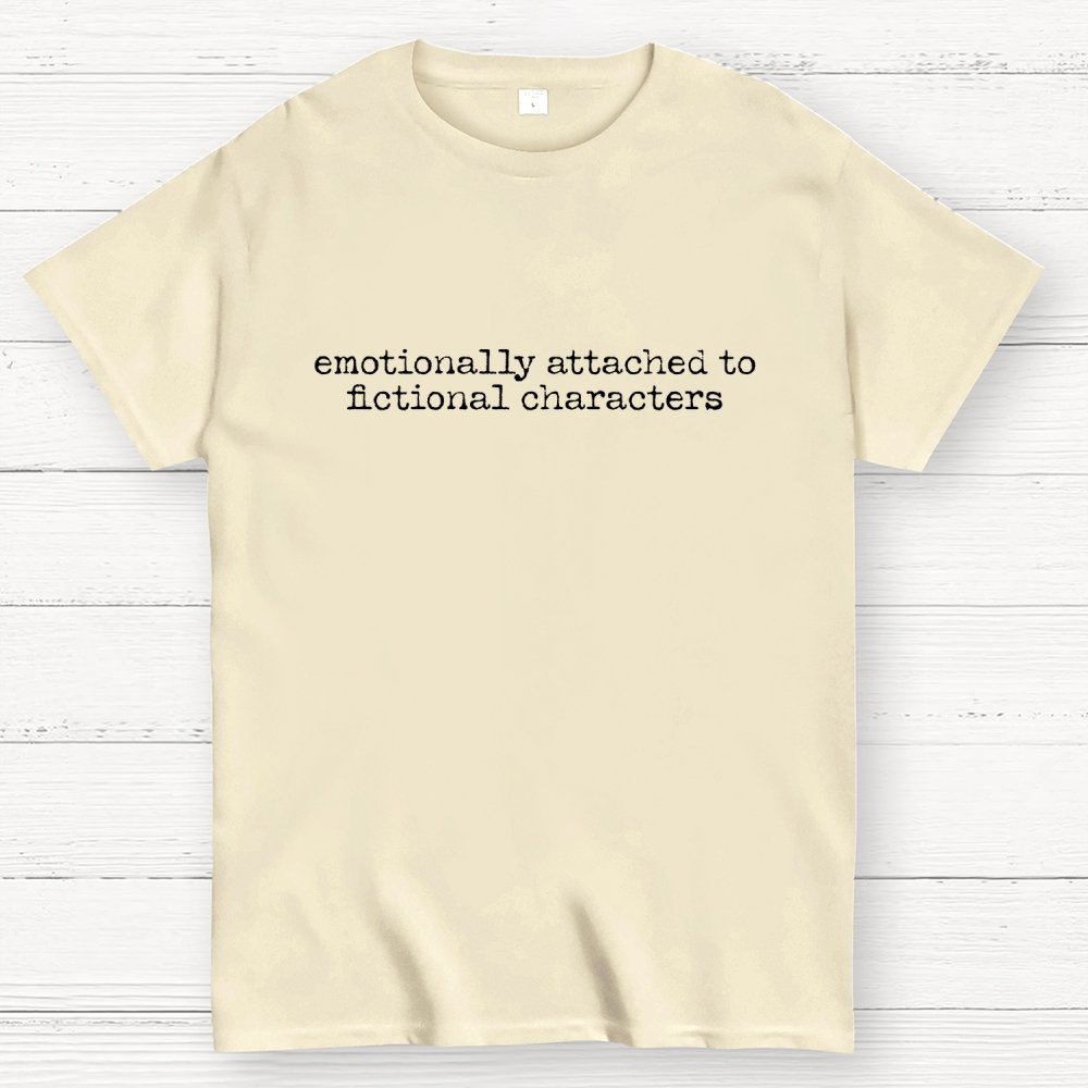 Emotionally Attached To Fictional Characters Geek T-Shirt