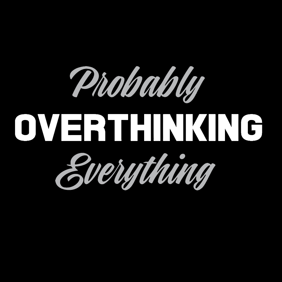 Probably Overthinking Everything Geek T-Shirt