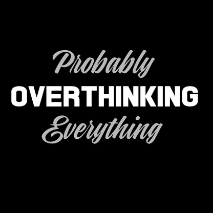 Probably Overthinking Everything Geek T-Shirt