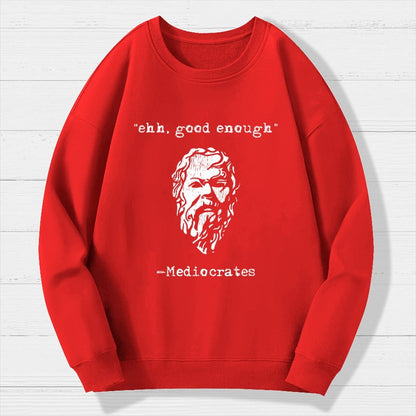 Mediocrates eh Good Enough Geek Cotton Sweatshirt