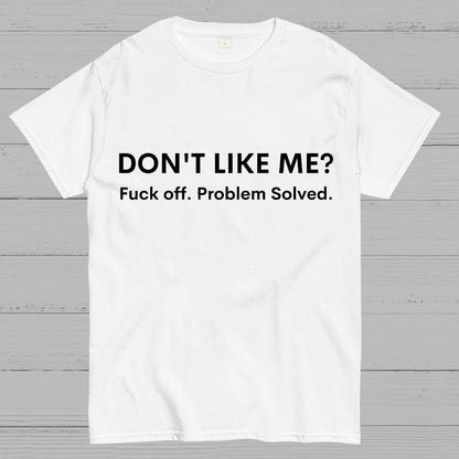 Don't Like Me Fuck Off Problem Solved Sarcastic Geeky T-Shirt