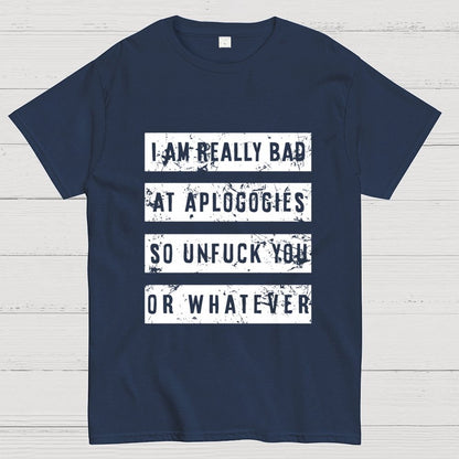 I Am Really Bad At Apologies So Unfuk You Or Whatever Geek T-Shirt