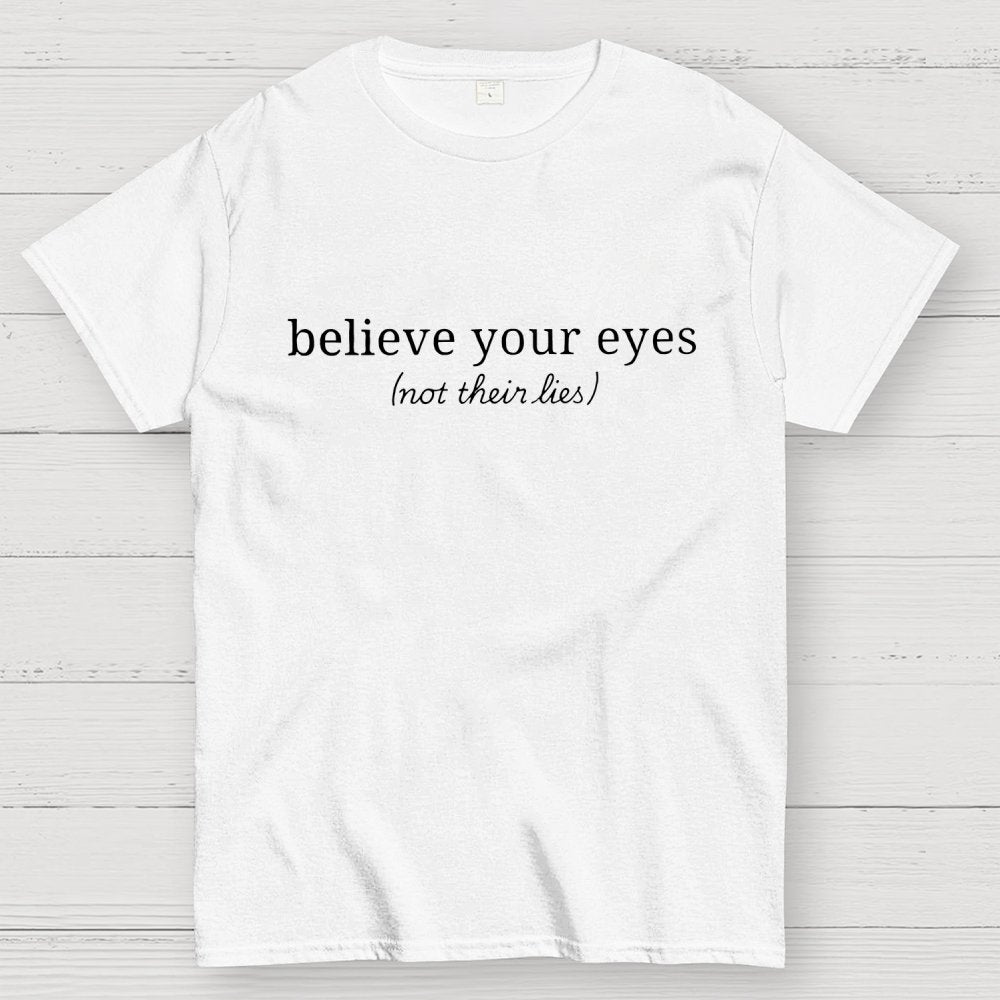 Believe Your Eyes, Not Their Lies Subtle Saying Geek T-Shirt