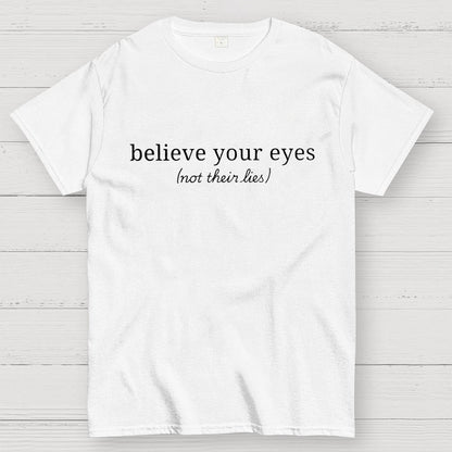 Believe Your Eyes, Not Their Lies Subtle Saying Geek T-Shirt