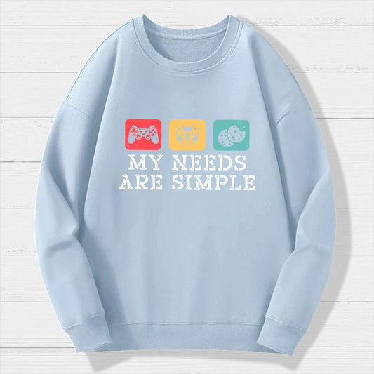 My Needs Are Simple Gamers Fun Geek Cotton Sweatshirt