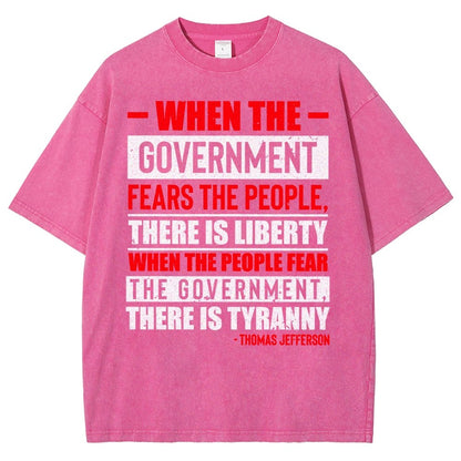 When The Government Fears The People, There Is Liberty. When The People Fear The Government, There Is Tyranny Vintage Distressed T-shirt