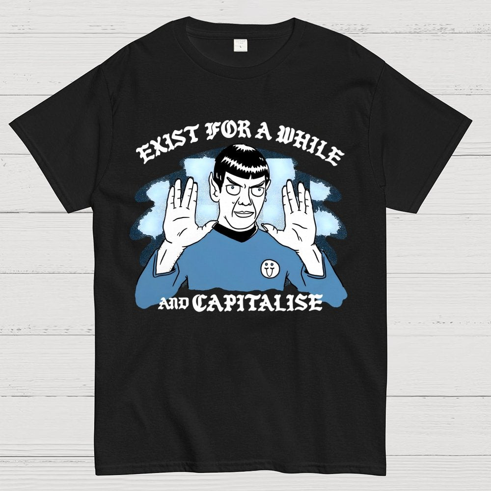 Exist For A While And Capitalise Geek T-Shirt