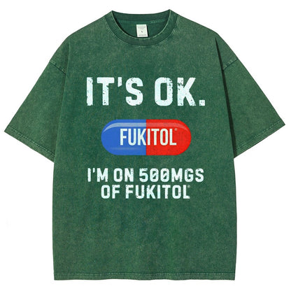 IT'S OK. I'm on 500mgs of fukitol  Vintage Distressed T-shirt