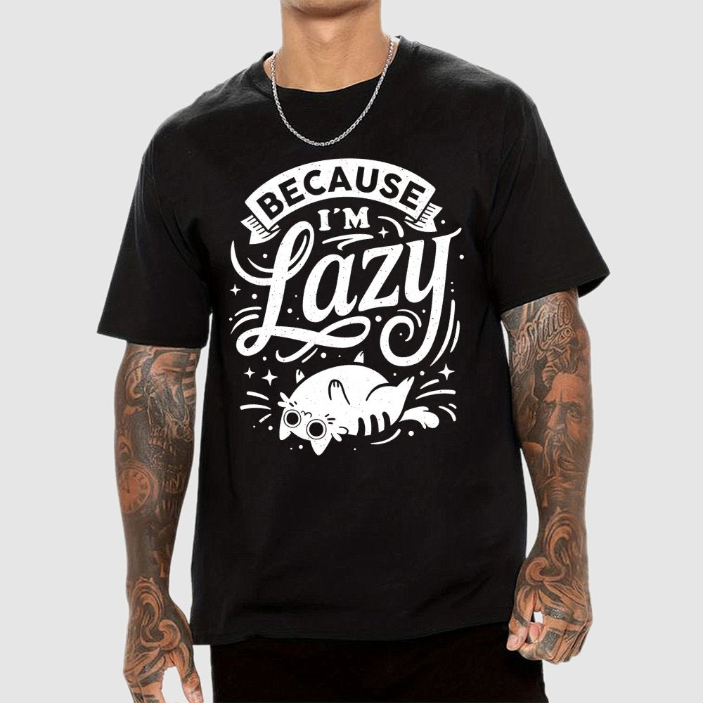 Because I Am Lazy Unisex Geek T-Shirt