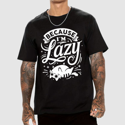 Because I Am Lazy Unisex Geek T-Shirt