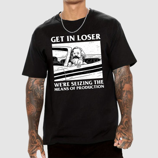 Get In Lose We're Seizing The Means Of Production Geek T-Shirt
