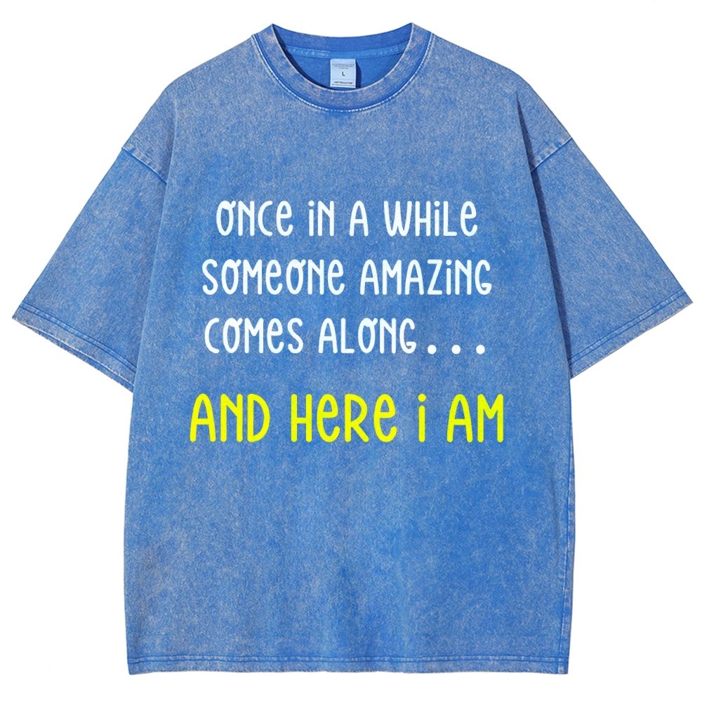 Once In A While Someone Amazing Comes Along.. And Here I Am  Vintage Distressed T-shirt