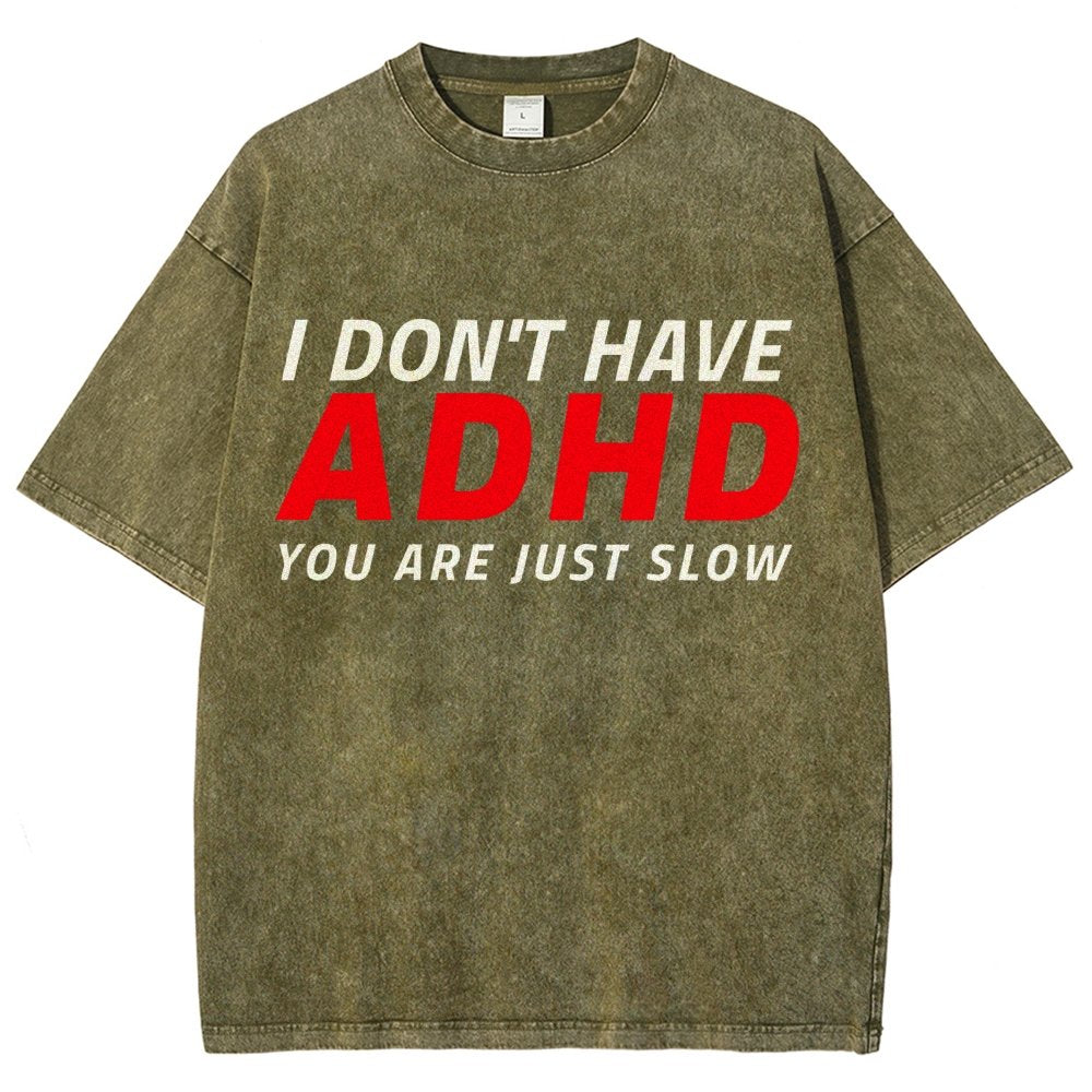 I Don't Have Adhd - You Are Just Slow! Vintage Distressed T-shirt